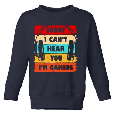 Sorry I Can't Hear You I'm Gaming Retro Toddler Sweatshirt