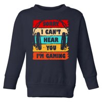 Sorry I Can't Hear You I'm Gaming Retro Toddler Sweatshirt