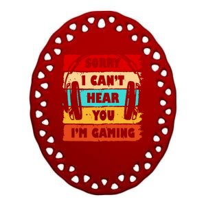 Sorry I Can't Hear You I'm Gaming Retro Ceramic Oval Ornament