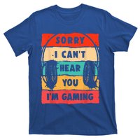 Sorry I Can't Hear You I'm Gaming Funny Gamer Vintage Meaningful Gift T-Shirt