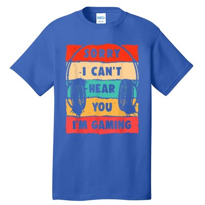 Sorry I Can't Hear You I'm Gaming Funny Gamer Vintage Meaningful Gift Tall T-Shirt