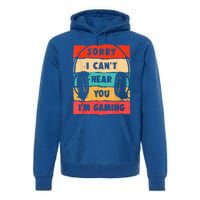 Sorry I Can't Hear You I'm Gaming Funny Gamer Vintage Meaningful Gift Premium Hoodie