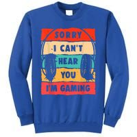 Sorry I Can't Hear You I'm Gaming Funny Gamer Vintage Meaningful Gift Tall Sweatshirt