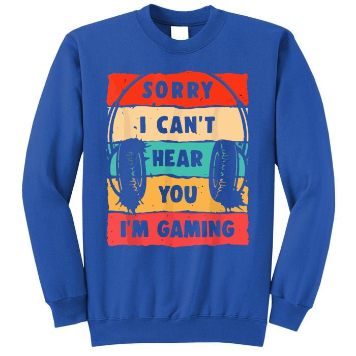 Sorry I Can't Hear You I'm Gaming Funny Gamer Vintage Meaningful Gift Tall Sweatshirt