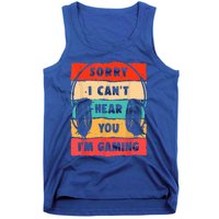 Sorry I Can't Hear You I'm Gaming Funny Gamer Vintage Meaningful Gift Tank Top