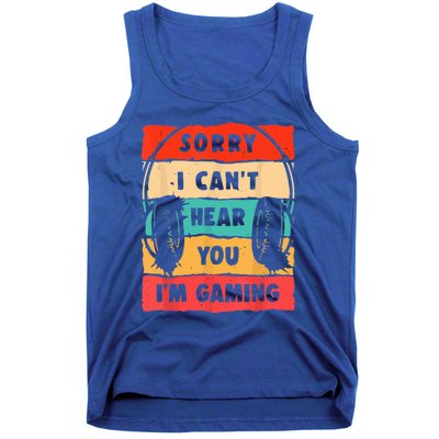 Sorry I Can't Hear You I'm Gaming Funny Gamer Vintage Meaningful Gift Tank Top