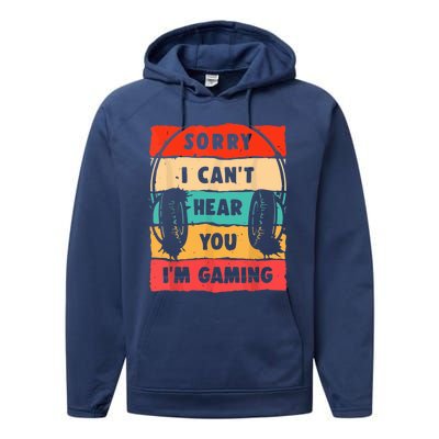 Sorry I Can't Hear You I'm Gaming Funny Gamer Vintage Meaningful Gift Performance Fleece Hoodie