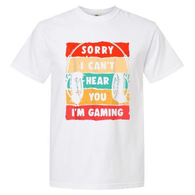 Sorry I Can't Hear You I'm Gaming Funny Gamer Vintage Meaningful Gift Garment-Dyed Heavyweight T-Shirt