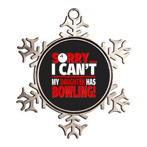 Sorry I CanT My Daughter Has Bowling Bowling Mom Or Dad Gift Metallic Star Ornament