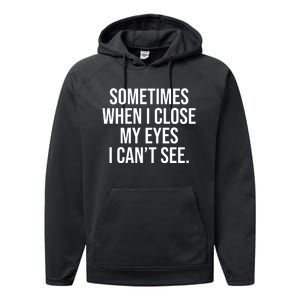 Sometimes I Close My Eyes I Can't See Sarcasm Funny Saying Performance Fleece Hoodie