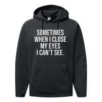 Sometimes I Close My Eyes I Can't See Sarcasm Funny Saying Performance Fleece Hoodie