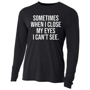 Sometimes I Close My Eyes I Can't See Sarcasm Funny Saying Cooling Performance Long Sleeve Crew