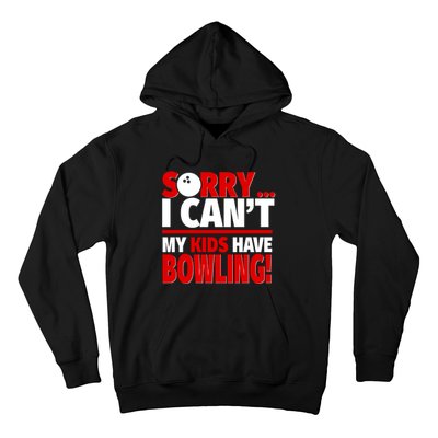 Sorry I CanT My Have Bowling Bowling Mom Or Dad Gift Hoodie