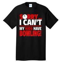 Sorry I CanT My Have Bowling Bowling Mom Or Dad Gift Tall T-Shirt