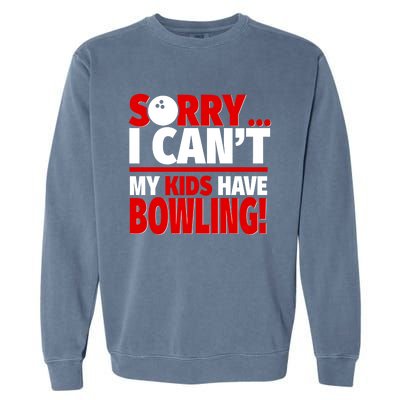 Sorry I CanT My Have Bowling Bowling Mom Or Dad Gift Garment-Dyed Sweatshirt