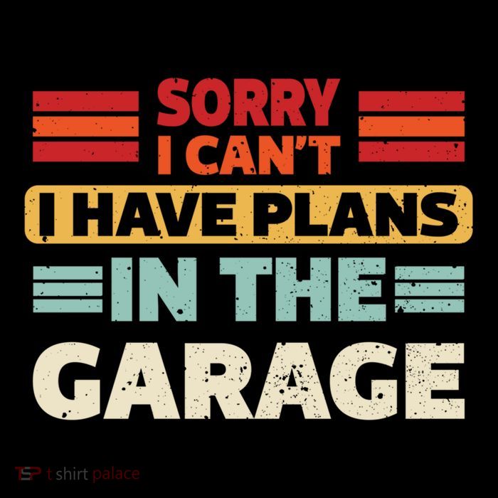 Sorry I Cant I Have Plans In The Garage Funny Saying Dad Fa Cool Gift Performance Shirt
