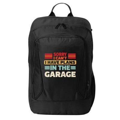 Sorry I Cant I Have Plans In The Garage Funny Saying Dad Fa Cool Gift City Backpack