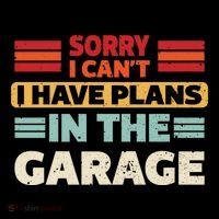 Sorry I Cant I Have Plans In The Garage Funny Saying Dad Fa Cool Gift Bucket Hat