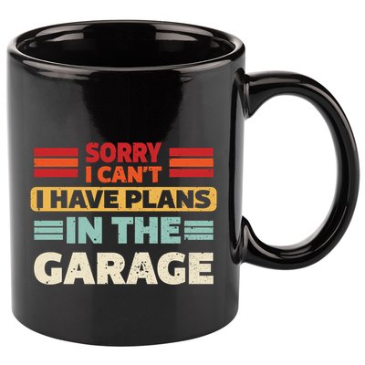 Sorry I Cant I Have Plans In The Garage Funny Saying Dad Fa Cool Gift 11oz C Handle Ceramic Mug