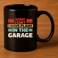 Sorry I Cant I Have Plans In The Garage Funny Saying Dad Fa Cool Gift 11oz C Handle Ceramic Mug