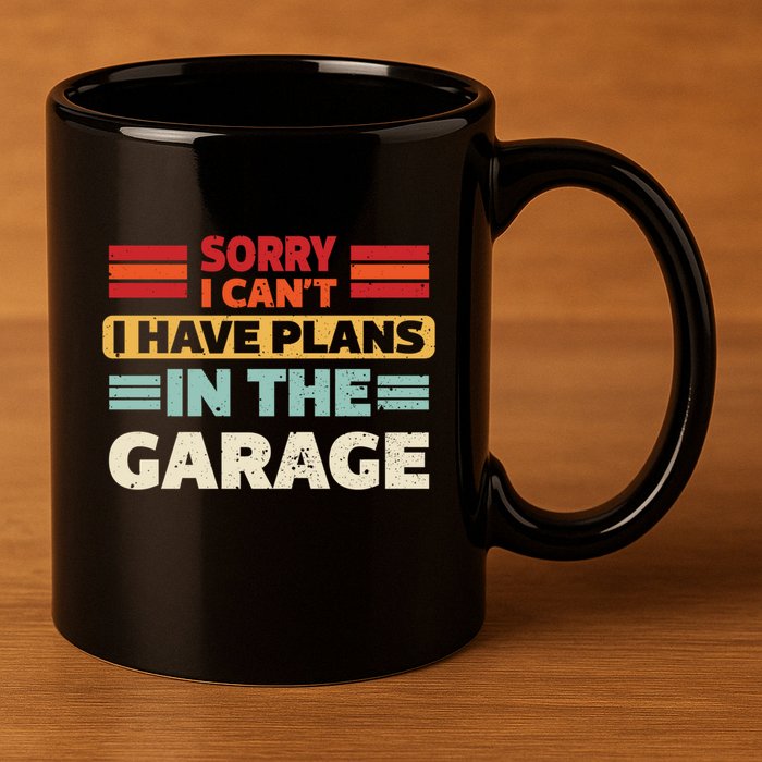 Sorry I Cant I Have Plans In The Garage Funny Saying Dad Fa Cool Gift 11oz C Handle Ceramic Mug