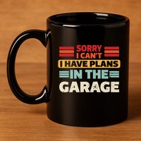 Sorry I Cant I Have Plans In The Garage Funny Saying Dad Fa Cool Gift 11oz C Handle Ceramic Mug