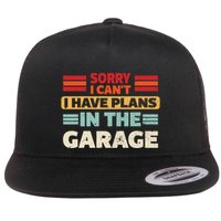 Sorry I Cant I Have Plans In The Garage Funny Saying Dad Fa Cool Gift Flat Bill Trucker Hat