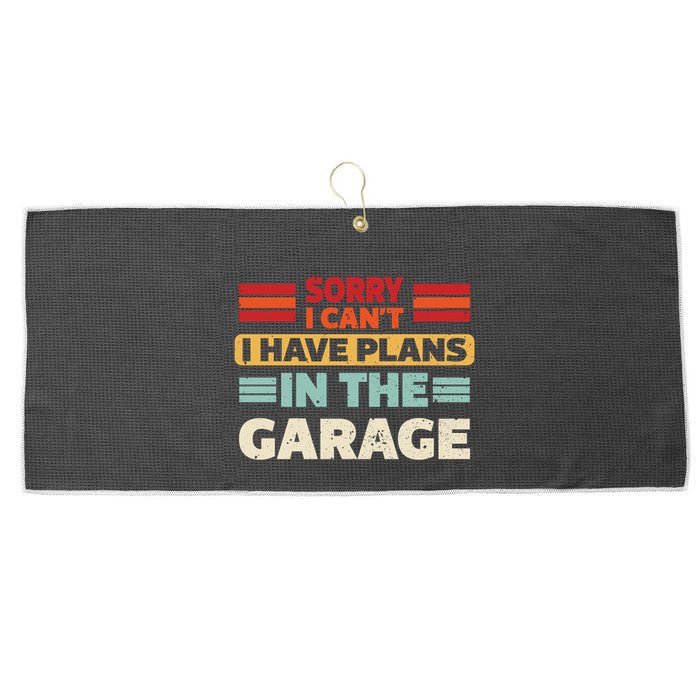 Sorry I Cant I Have Plans In The Garage Funny Saying Dad Fa Cool Gift Large Microfiber Waffle Golf Towel