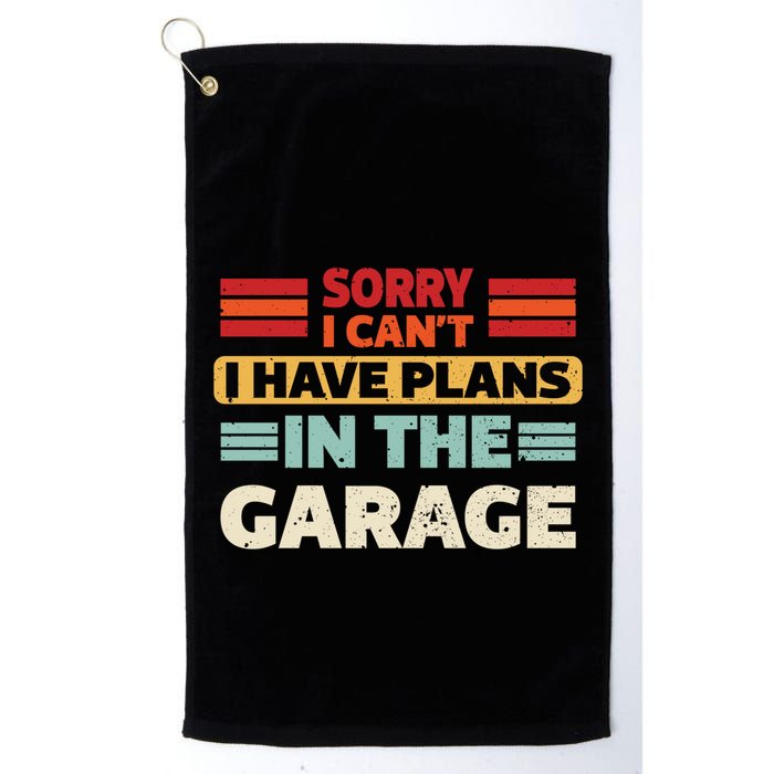Sorry I Cant I Have Plans In The Garage Funny Saying Dad Fa Cool Gift Golf Towel