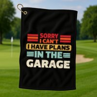 Sorry I Cant I Have Plans In The Garage Funny Saying Dad Fa Cool Gift Golf Towel