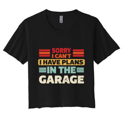 Sorry I Cant I Have Plans In The Garage Funny Saying Dad Fa Cool Gift Crop Top