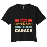 Sorry I Cant I Have Plans In The Garage Funny Saying Dad Fa Cool Gift Women's Crop Top Tee