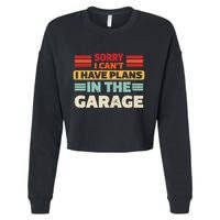 Sorry I Cant I Have Plans In The Garage Funny Saying Dad Fa Cool Gift Cropped Pullover Crew