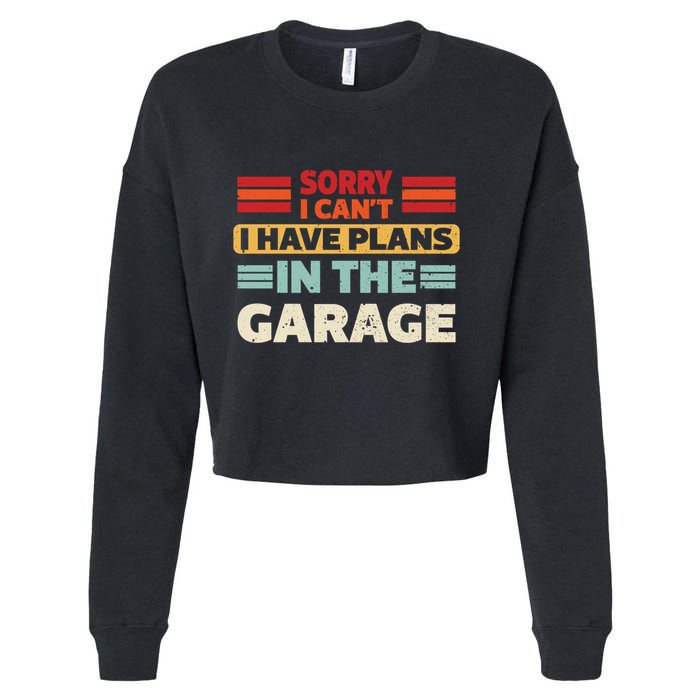 Sorry I Cant I Have Plans In The Garage Funny Saying Dad Fa Cool Gift Cropped Pullover Crew