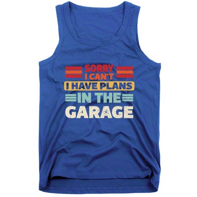 Sorry I Cant I Have Plans In The Garage Funny Saying Dad Fa Cool Gift Tank Top