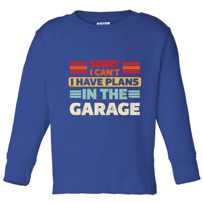 Sorry I Cant I Have Plans In The Garage Funny Saying Dad Fa Cool Gift Toddler Long Sleeve Shirt