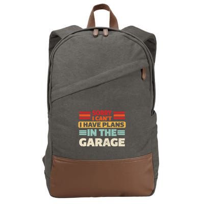 Sorry I Cant I Have Plans In The Garage Funny Saying Dad Fa Cool Gift Cotton Canvas Backpack