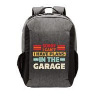 Sorry I Cant I Have Plans In The Garage Funny Saying Dad Fa Cool Gift Vector Backpack