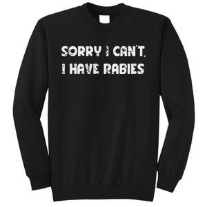 Sorry I CanT I Have Rabies Funny Humorous Women Outfit Sweatshirt