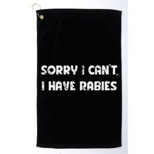 Sorry I CanT I Have Rabies Funny Humorous Women Outfit Platinum Collection Golf Towel