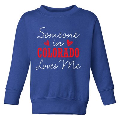 Someone In Colorado Loves Me Relationship Couple Gift Toddler Sweatshirt