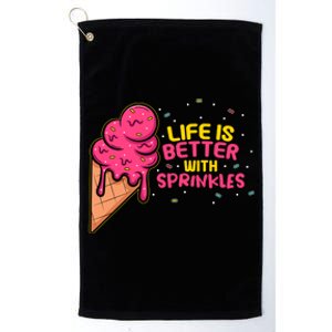 Sweet Ice Cream Fan Life Is Better With Sprinkles Great Gift Platinum Collection Golf Towel