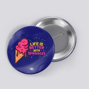 Sweet Ice Cream Fan Life Is Better With Sprinkles Great Gift Button