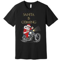 Santa Is Coming Cool Funny Santa Claus On Motorcycle Premium T-Shirt