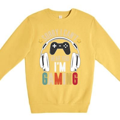 Sorry I Can't Hear You I'm Gaming Tee Funny Vintage Gaming Gift Premium Crewneck Sweatshirt