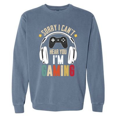 Sorry I Can't Hear You I'm Gaming Tee Funny Vintage Gaming Gift Garment-Dyed Sweatshirt