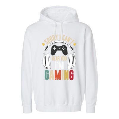 Sorry I Can't Hear You I'm Gaming Tee Funny Vintage Gaming Gift Garment-Dyed Fleece Hoodie