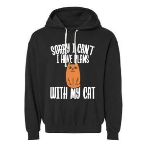 Sorry I Cant I Have Plans With My Cat Gift Garment-Dyed Fleece Hoodie