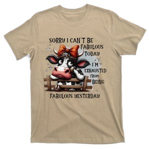 Sorry I Can’T Be Fabulous Today I’M Exhausted From Being T-Shirt