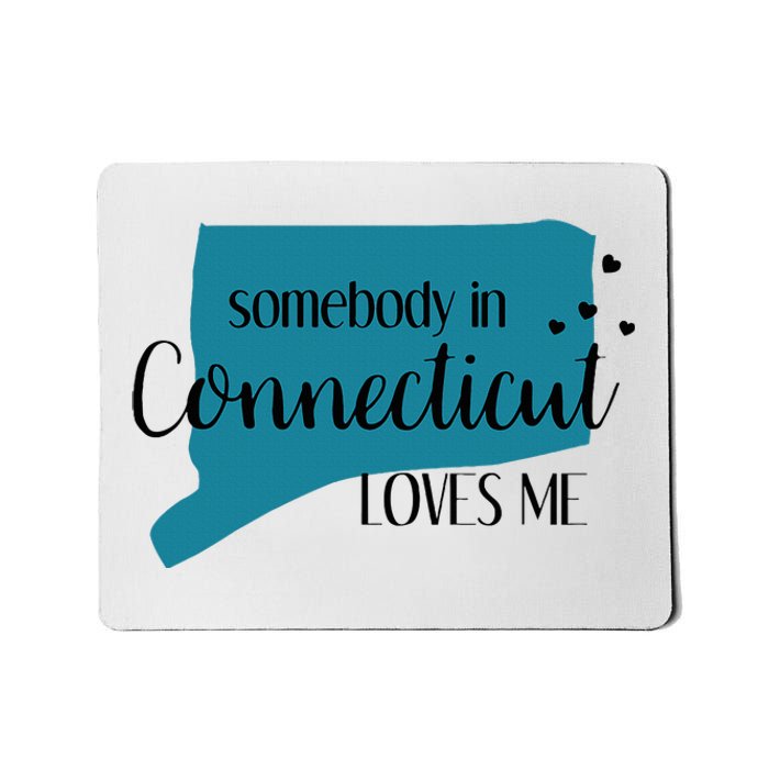 Somebody In Connecticut Loves Me Ct State Mousepad